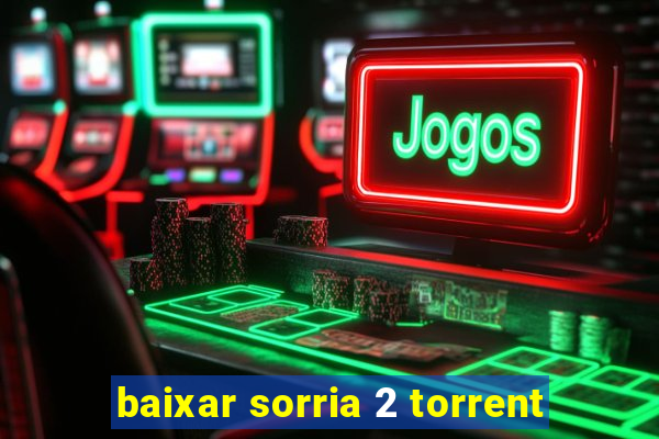 baixar sorria 2 torrent